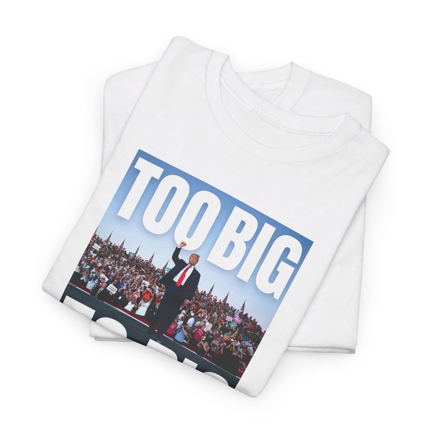 Too Big to Rig | Trump Shirt | Classic Tee |